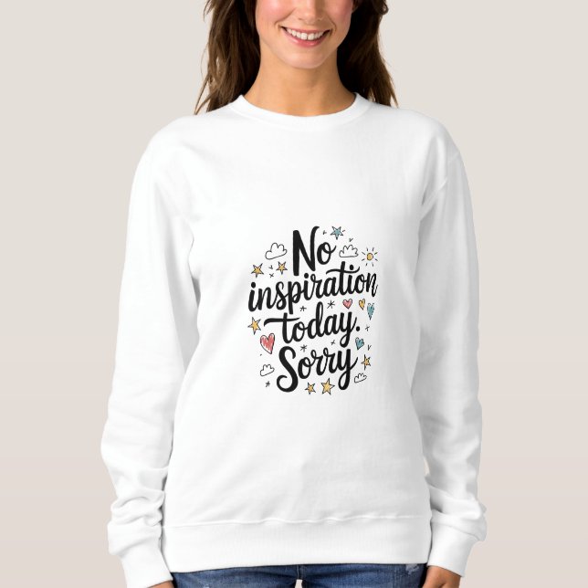 No Inspiration Today – Fun & Colorful Design Sweatshirt (Front)