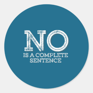 No Is A Complete Sentence - Funny Parent Quote  Classic Round Sticker