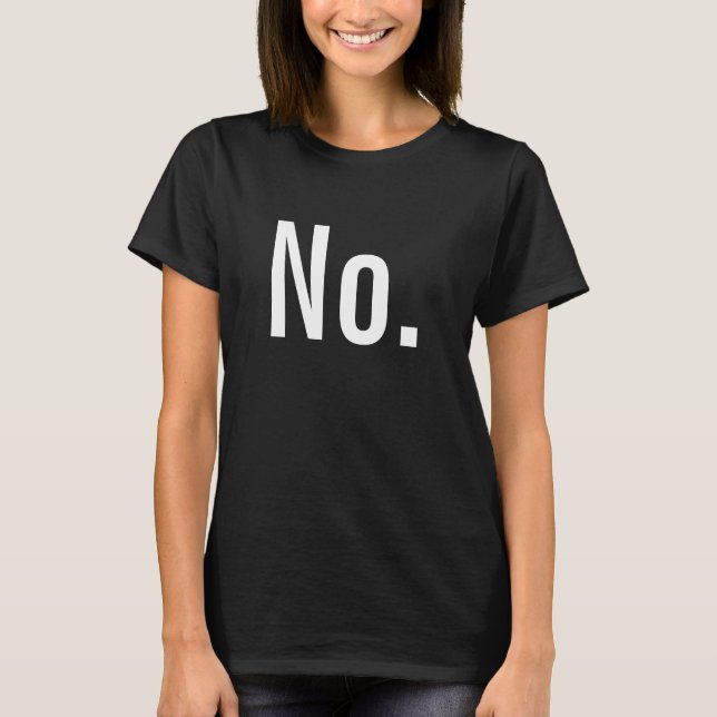 "No." is a complete sentence T-Shirt (Front)