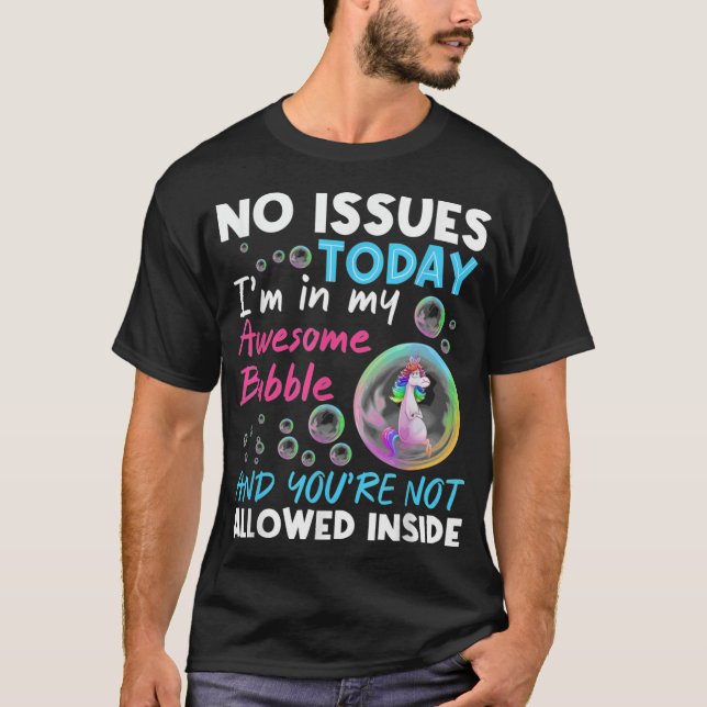 No Issuesoday Im In My Awesome Bubble Unicorn gift T-Shirt (Front)