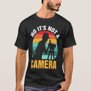 No It's Not A Camera Surveyor T-Shirt