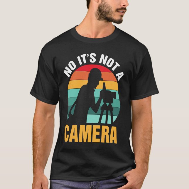 No It's Not A Camera  Surveyor T-Shirt (Front)