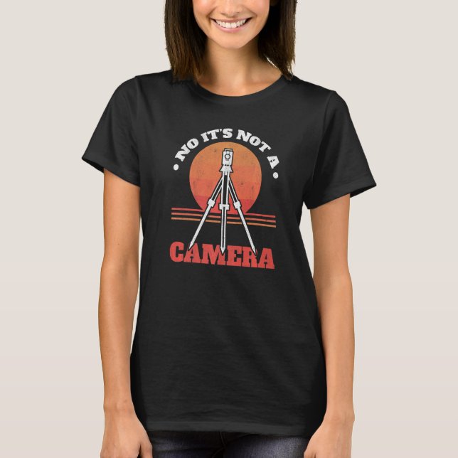 No It's Not A Camera Tripod Surveying Engineer Lan T-Shirt (Front)