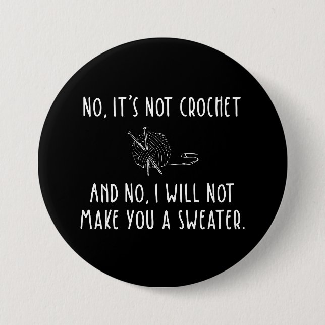 No It's Not Crochet Funny Knitting 3 Inch Round Button (Front)