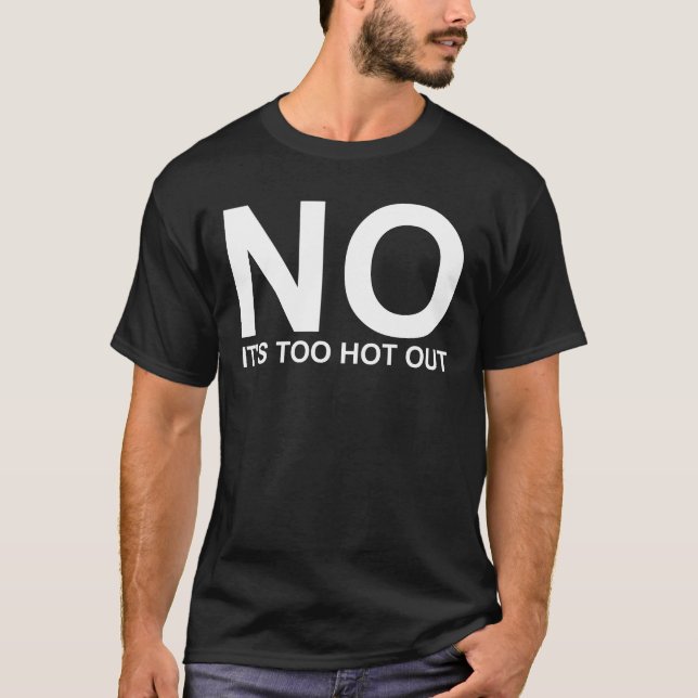 No Its Too Hot Out Anti Summer Hate Summer T-Shirt (Front)
