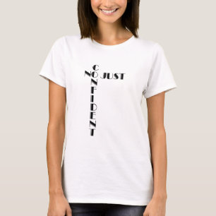 No Just Confident T Shirts