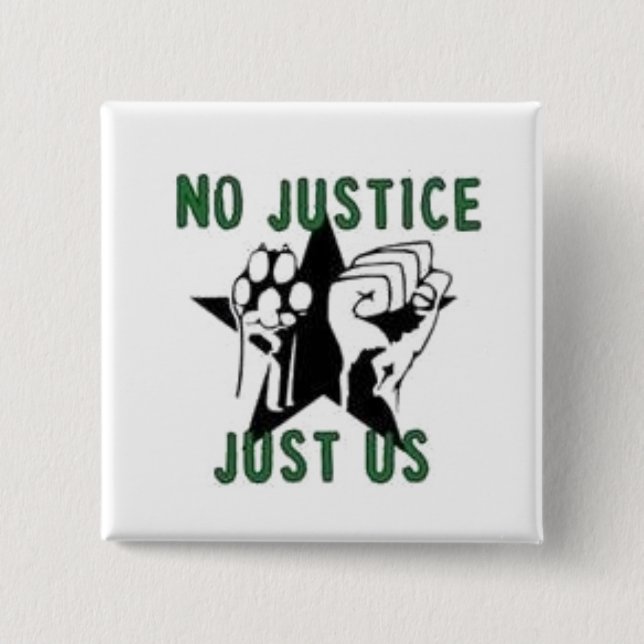 No Justice, Just Us 2 Inch Square Button (Front)