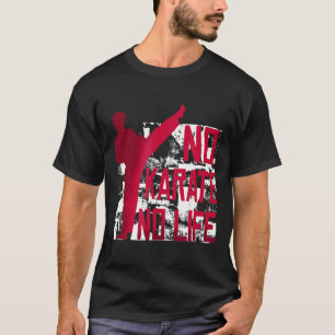 No Karate No Life Martial Arts T Shirt 