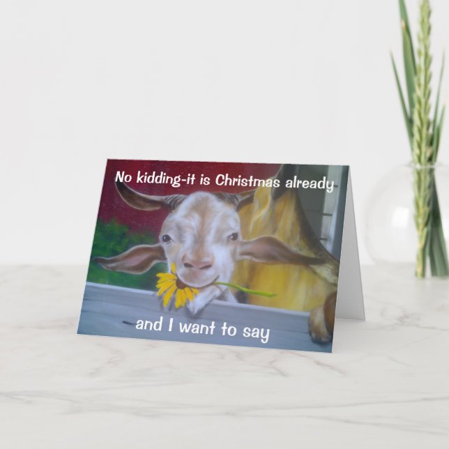NO KIDDING SAYS GOAT=IT IS CHRISTMAS ALREADY HOLIDAY CARD (Front)