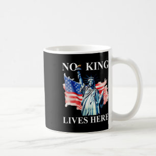 No King Lives Here No Kings In America Freedom Ame Coffee Mug