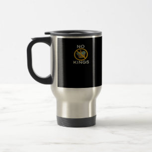 No Kings  Funny Design Travel Mug