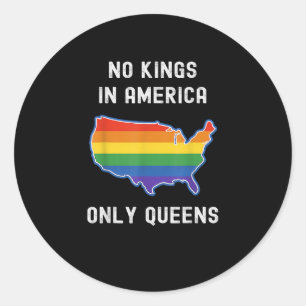 No Kings In America Only Queens Funny Queer Gay Pr Classic Round Sticker