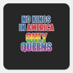 No Kings In America Only Queens Funny Queer Gay Pr Square Sticker
