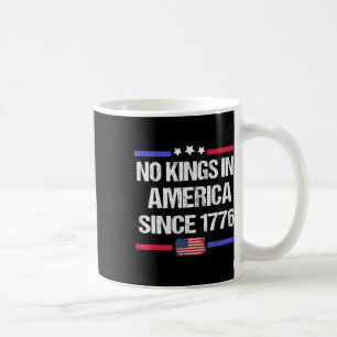 No Kings In America Since 1776 8 Coffee Mug
