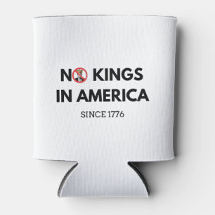 No Kings in America Since 1776 Can Cooler
