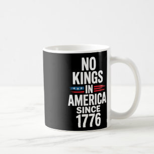 No Kings In America Since 1776 Coffee Mug