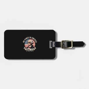 No Kings In America Since 1776 Design Luggage Tag