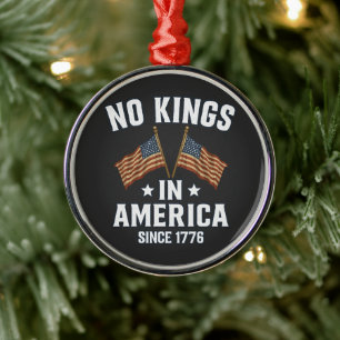 No Kings In America Since 1776 Metal Ornament
