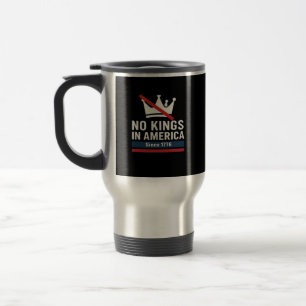 No Kings In America Since 1776 Patriotic Graphic D Travel Mug