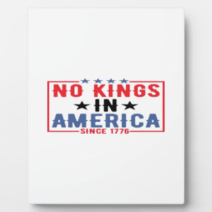 No Kings In America Since 1776 Patriotic Independe Plaque