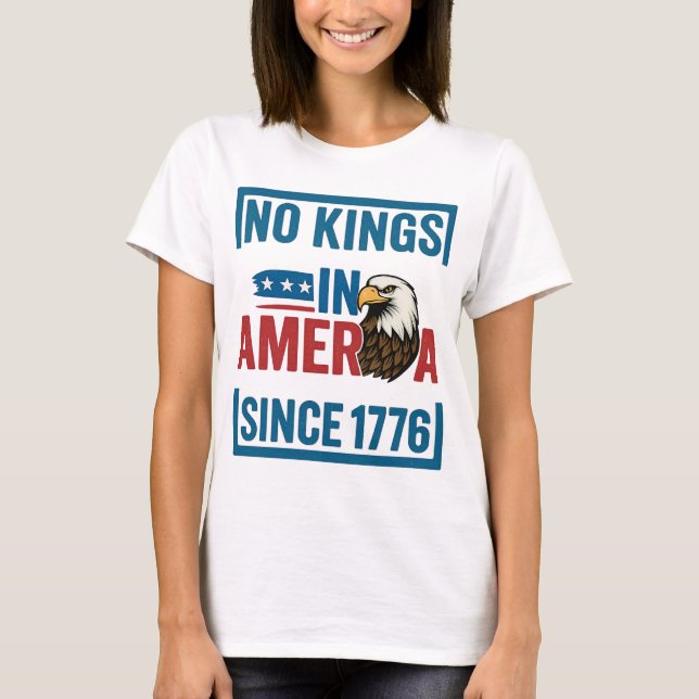 No Kings In America Since 1776 Patriotic USA Eagle T-Shirt (Front)