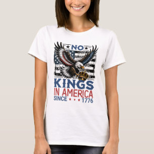No kings in America Since 1776 T-Shirt