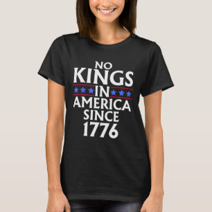 No Kings In America Since 1776 Us Flag Fourth Of J T-Shirt