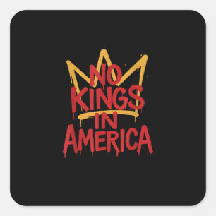 No Kings In America Street Art Political Creative  Square Sticker