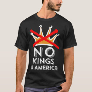 No Kings In America We Don't Do Kings Patriotic An T-Shirt