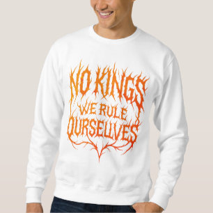 No Kings We Rule Ourselves Metal Typography Sweatshirt