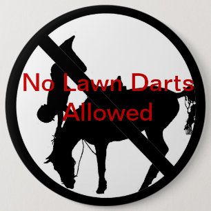 No Lawn Darts Allowed 6 Inch Round Button