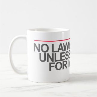 "NO LAWYER JOKES UNLESS YOU PAY FOR MY TIME" -- COFFEE MUG