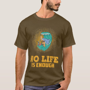 No Life Is Enough Motivation Funny Sarcastic Sassy T-Shirt