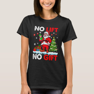No Lift No Present Xmas Santa Weightlifter Workout T-Shirt