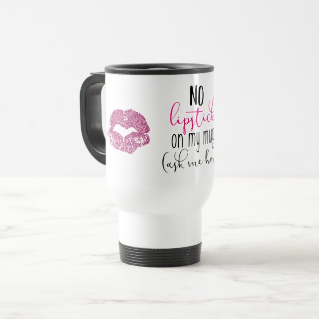No Lipstick on my Mug (Front Left)