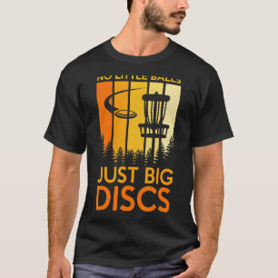 No Little Balls Just Big Disc Sport Disc Golf T-Shirt