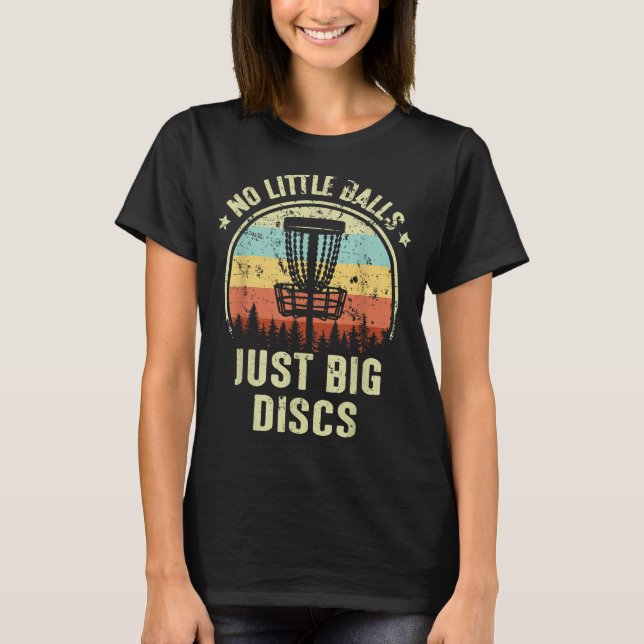 No Little Balls Just Big Discs Disc Golf Gift Funn T-Shirt (Front)