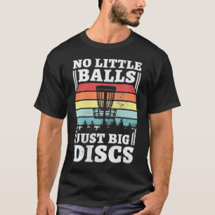 No Little Balls Just Big Discs Funny Disc Golf T-Shirt