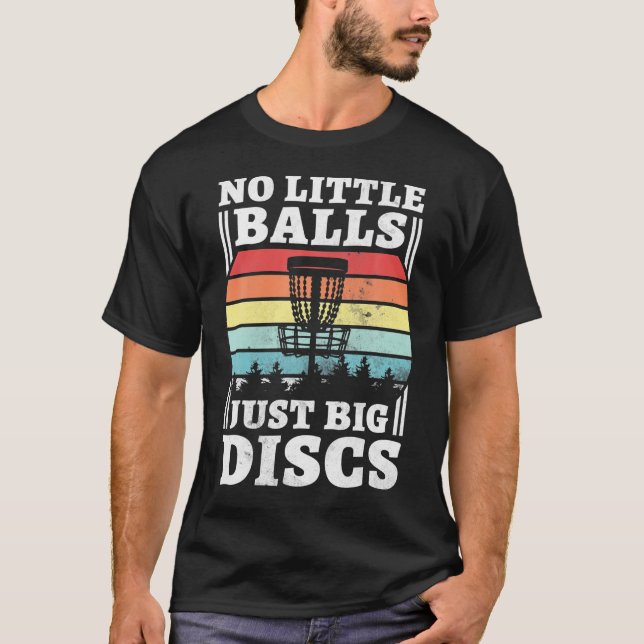 No Little Balls Just Big Discs Funny Disc Golf T-Shirt (Front)