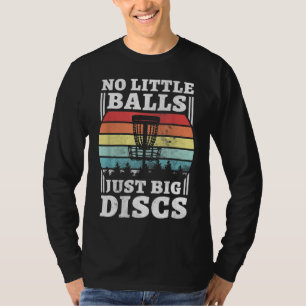 No Little Balls Just Big Discs Funny Disc Golf T-Shirt
