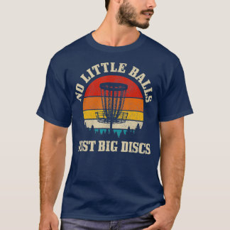 No Little Balls Just Big Discs Vintage Disc Golf T-Shirt