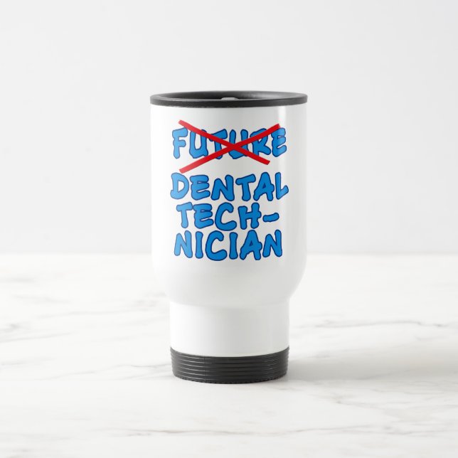 No Longer Future Dental Technician Travel Mug (Center)