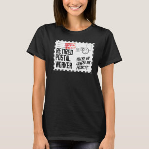 No Longer My Priority  Retirement Retired Postal W T-Shirt