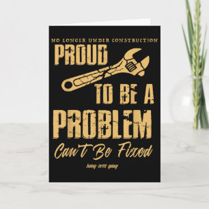 No Longer Under Construction Proud To Be A Problem Card