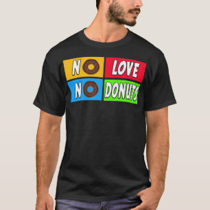no love, no doughnuts cake  T-Shirt