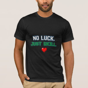 No Luck Just Skill - Pixel Art Gamer Gear T-Shirt