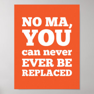 No Ma, You Can Never Ever Be Replaced Poster