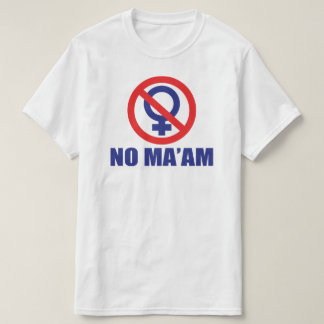 No Maam (Front and Back) T-Shirt