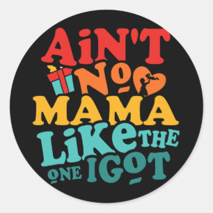 No Mama Like The One I Got Funny Family Reunion Mo Classic Round Sticker