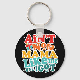 No Mama Like The One I Got Funny Family Reunion Mo Keychain